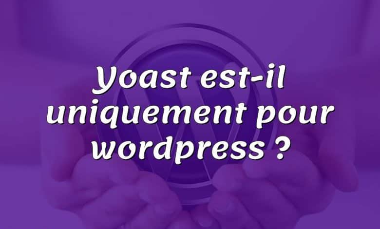 Yoast est-il uniquement pour wordpress ?