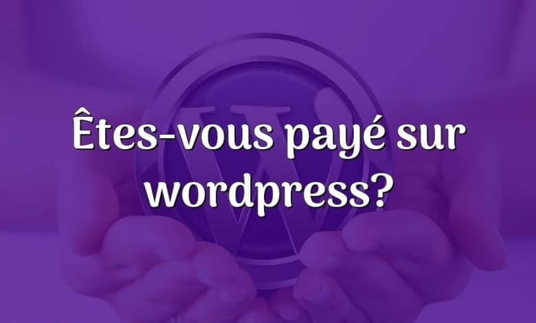 Êtes-vous payé sur wordpress?